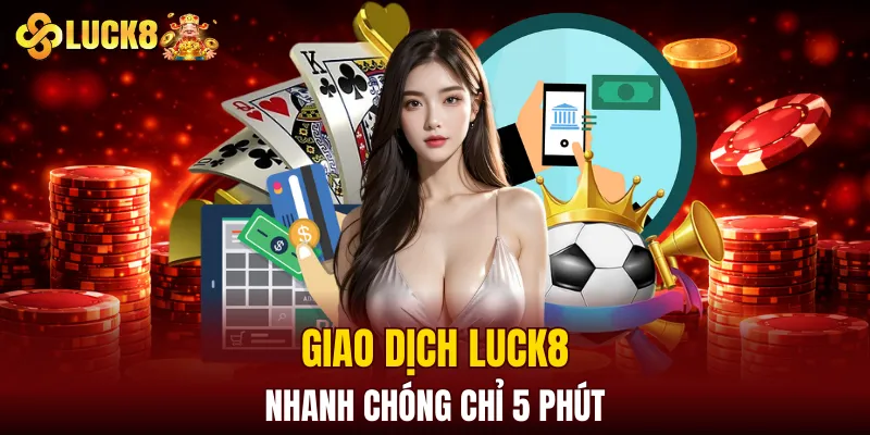 LUCK8 | Trang Chủ Luck8 Tháng 8 | Nhập STK +188K 15 Giao dịch LUCK8 nhanh chóng chỉ 5 phút