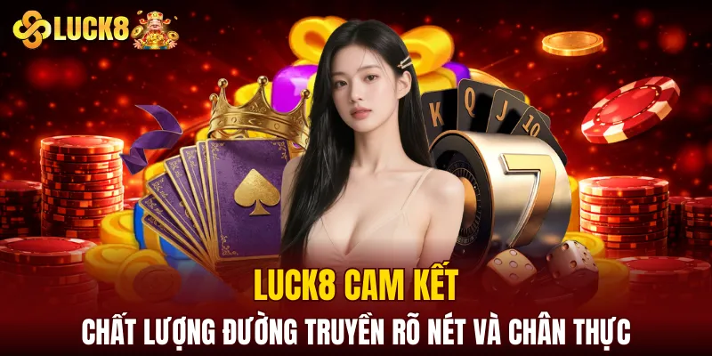 LUCK8 | Trang Chủ Luck8 Tháng 8 | Nhập STK +188K 12 LUCK8 cam kết chất lượng đường truyền rõ nét và chân thực