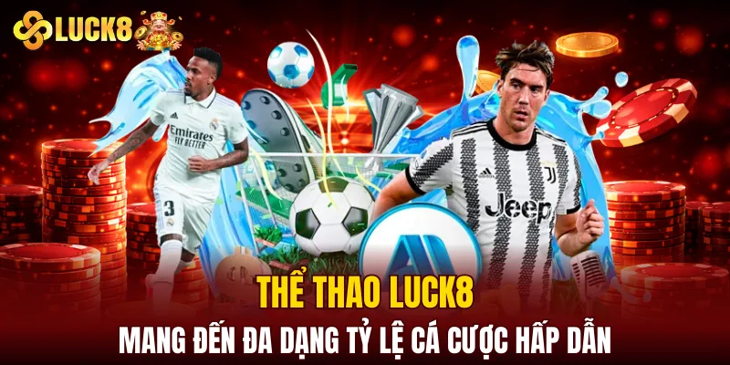 LUCK8 | Trang Chủ Luck8 Tháng 8 | Nhập STK +188K 8 Thể thao LUCK8 mang đến đa dạng tỷ lệ cá cược hấp dẫn