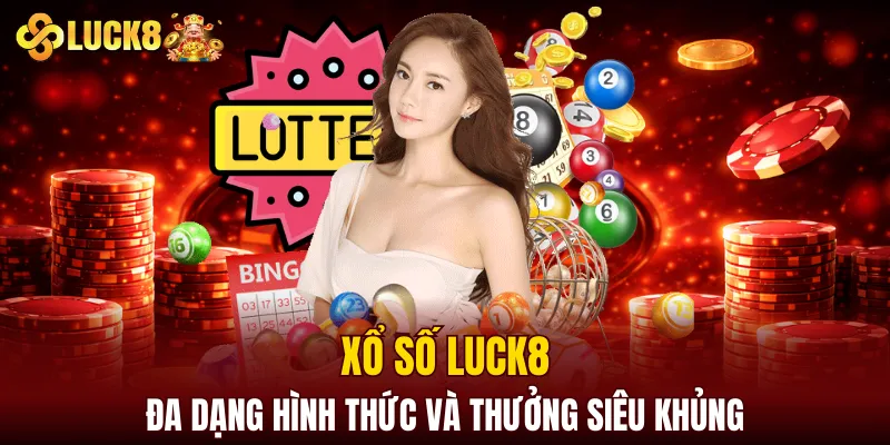 LUCK8 | Trang Chủ Luck8 Tháng 8 | Nhập STK +188K 10 Xổ số LUCK8 có đa dạng hình thức và thưởng siêu khủng